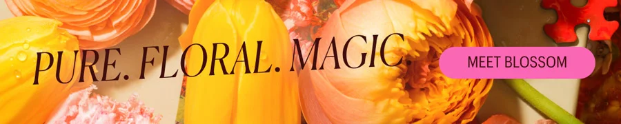 Pure. Floral. Magic. Meet Blossom!