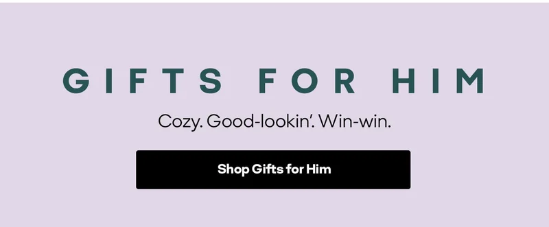 GIFTS FOR HIM | Cozy. Good-lookin'. Win-win. | Shop Gifts for Him