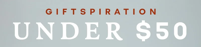 GIFTSPIRATION | UNDER $50