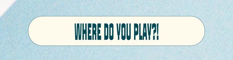 Where do you play?