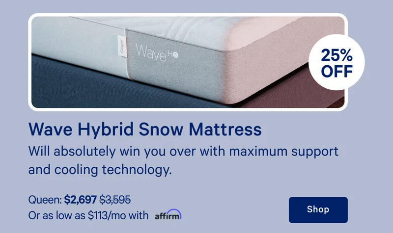 [25% off] >> Wave Hybrid Snow Mattress >> Will absolutely win you over with maximum support and cooling technology. >> Queen: $2,697 ($3,595) >> Or as low as $113/mo with affirm. >> Shop >>
