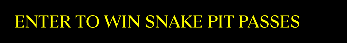 Enter to Win Snake Pit Passes