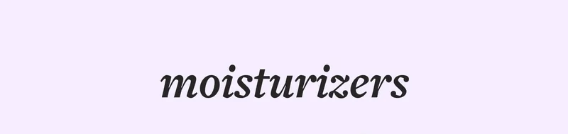 moisturizers