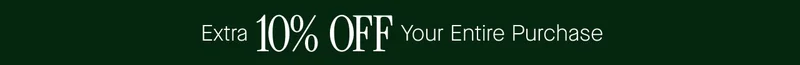 Extra 10% OFF Your Entire Purchase