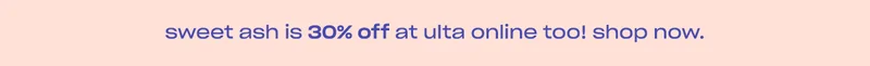 Get Sweet Ash for 30% off at Ulta Beauty. ↗
