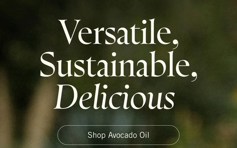 Versatile, Sustainable, Delicious. Shop Avocado Oil.