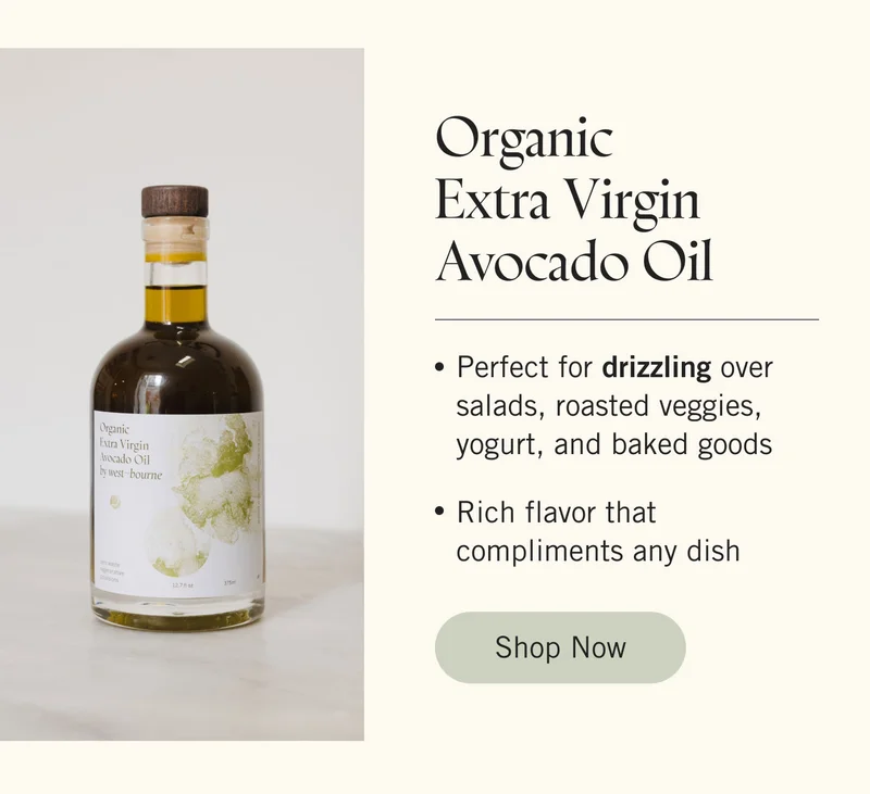 Organic Extra Virgin Avocado Oil. Perfect for drizzling over salads, roasted veggies, yogurt, and baked goods.  Rich flavor that complements any dish. SHOP NOW