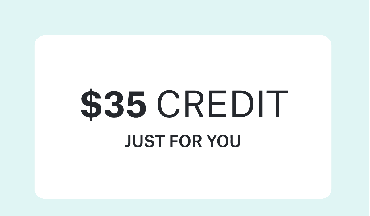 $35 CREDIT JUST&nbsp;FOR&nbsp;YOU