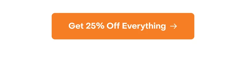 GET 25% OFF EVERYTHING
