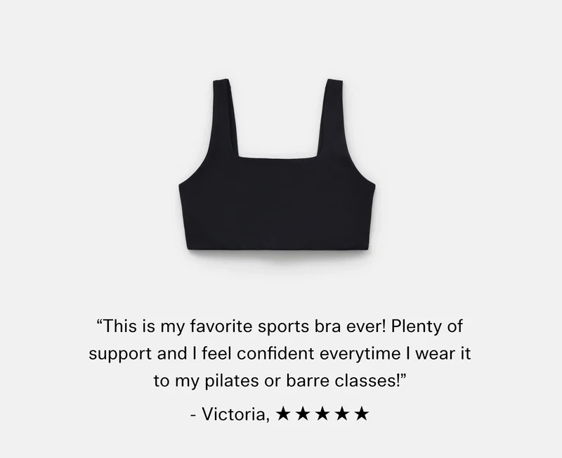 “This is my favorite sports bra ever! Plenty of support and I feel confident everytime I wear it to my pilates or barre classes!” -Victoria, ✯✯✯✯✯