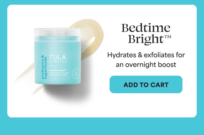 Bedtime Bright™ Hydrates & exfoliates for an overnight boost -- ADD TO CART