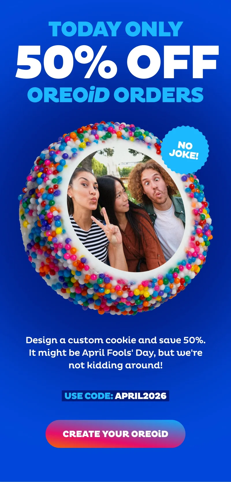 Today Only 50% Off OREOiD Orders. No Joke!