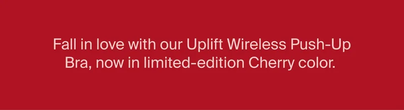 Fall in love with our Uplift Wireless Push-Up Bra, now in limited-edition Cherry color.