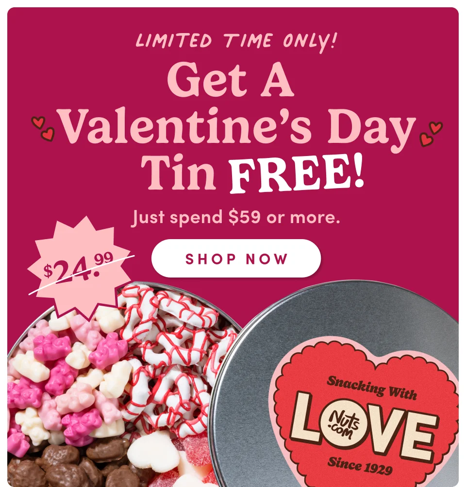 Limited time only! Get a Valentine's Day Tin FREE! Just spend $59 or more; Shop now Limited time only! Get a Valentine's Day Tin FREE! Just spend $59 or more; Shop now