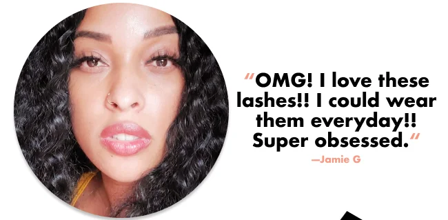 "OMG! I love these lashes!! I could wear them everyday!! Super obsessed."