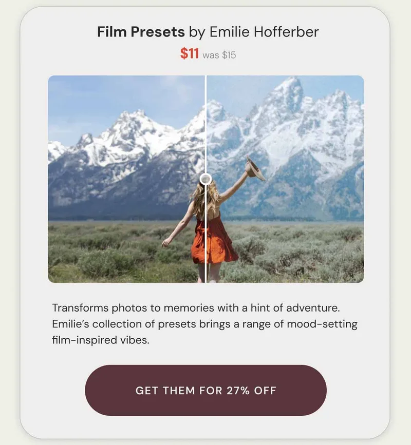 Film Presets by Emilie Hofferber $11 was $15. Transforms photos to memories with a hint of adventure. Emilie’s collection of presets brings a range of mood-setting film-inspired vibes. Get Them for 27% off.