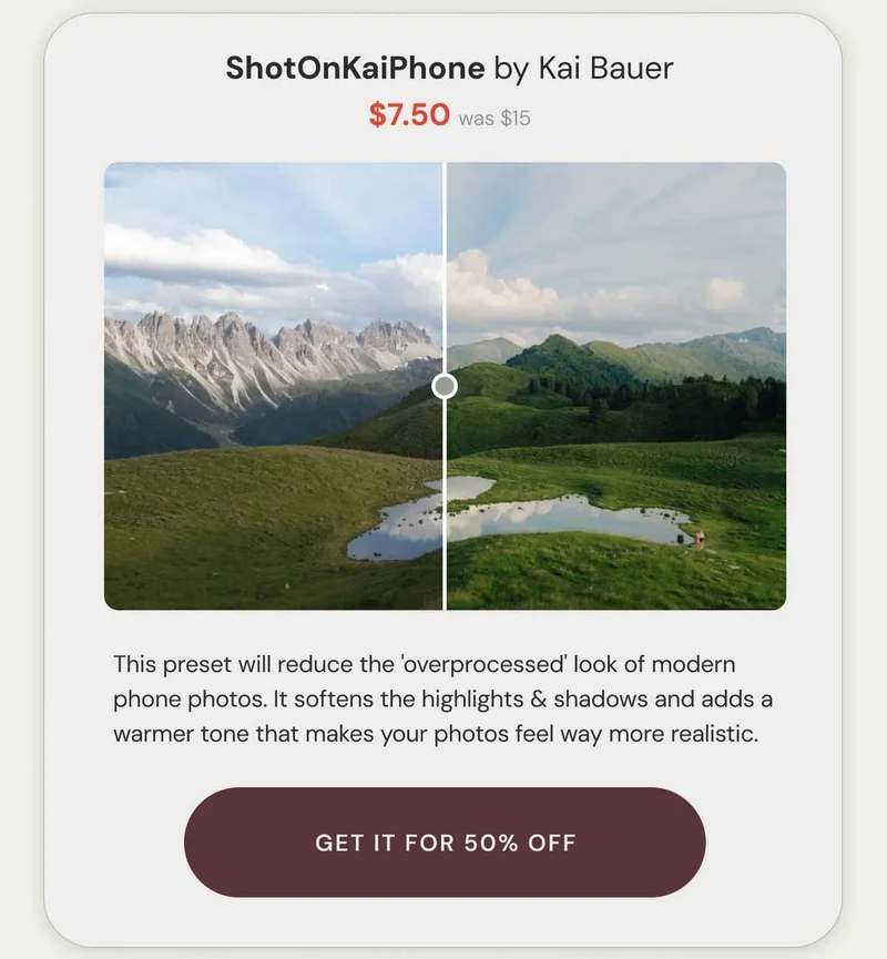 ShotOnKaiPhone by Kai Bauer $7.50 was $15. This preset will reduce the 'overprocessed' look of modern phone photos. It softens the highlights & shadows and adds a warmer tone that makes your photos feel way more realistic. get it for 50% Off