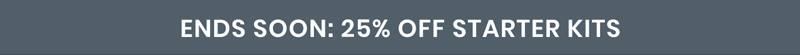 ENDS SOON: 25% OFF STARTER KITS