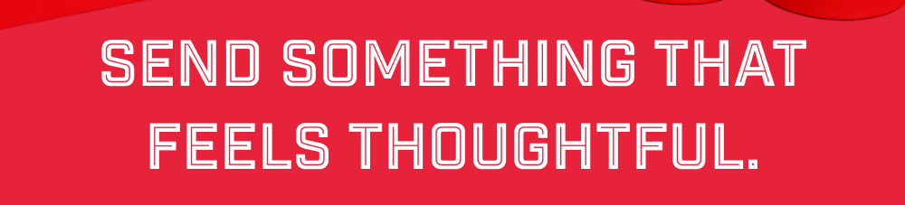 Send Something That Feels Thoughtful.