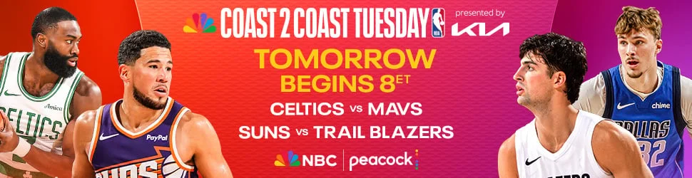 Coast 2 Coast Tuesday Tomorrow starts 8p ET on NBC & Peacock. Celtics vs. Mavs, Suns vs. Trail Blazers
