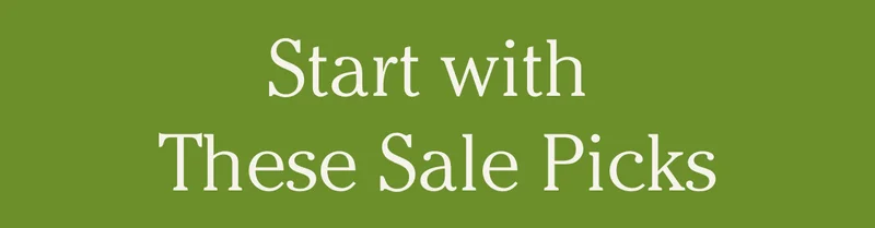 Start With These Sale Picks