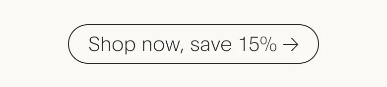 Shop now, save 15%