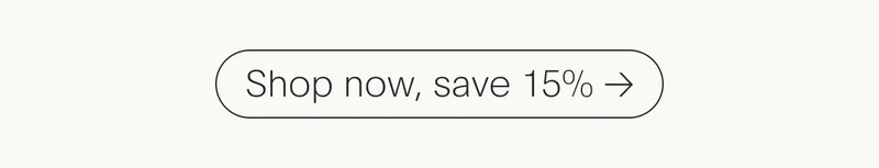 Shop now, save 15%