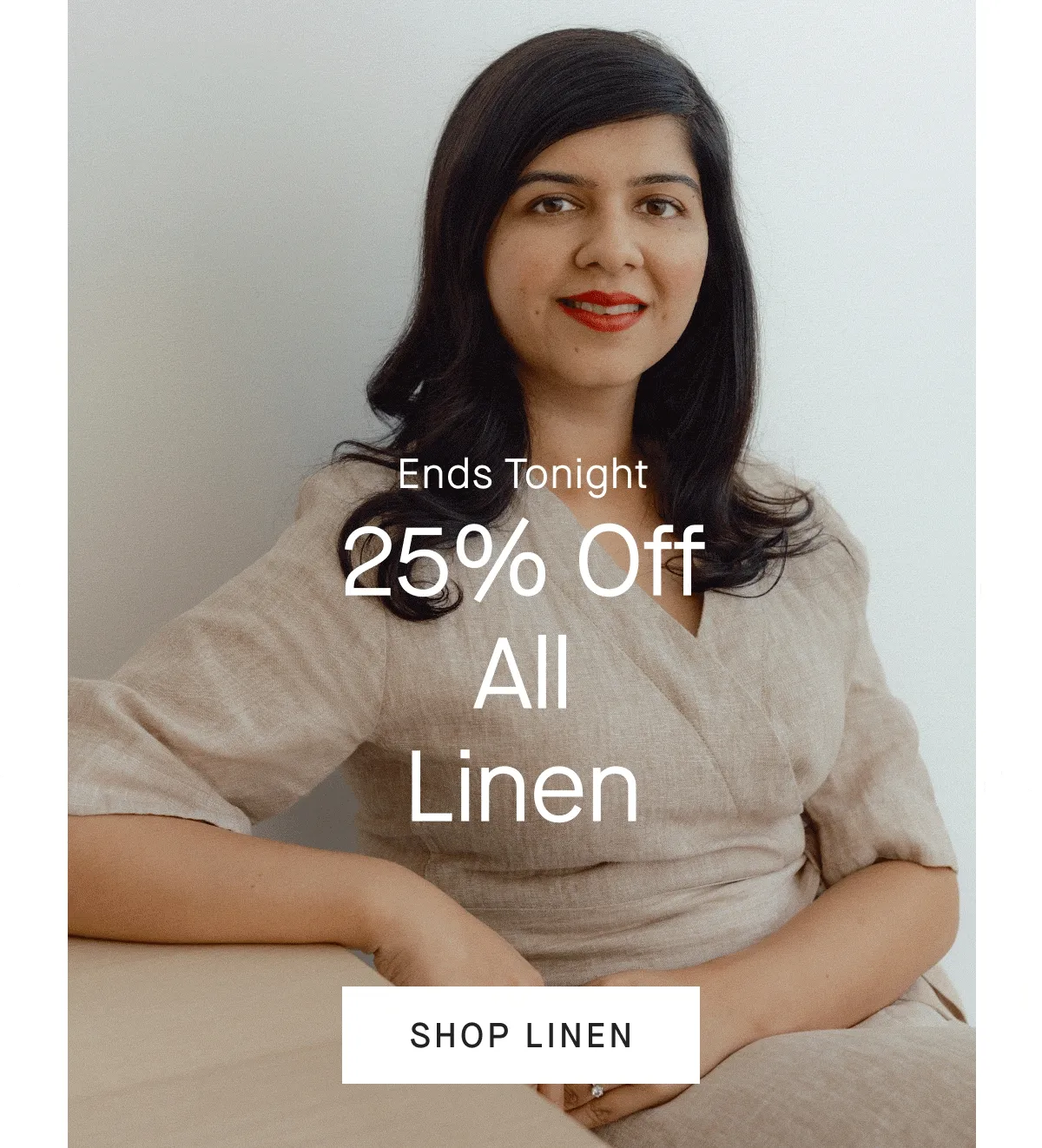 Ends Tonight 25% Off All Linen [IMAGE][SHOP LINEN]
