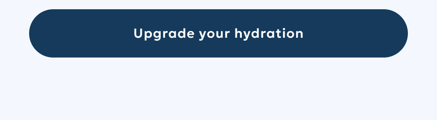 Upgrade your hydration