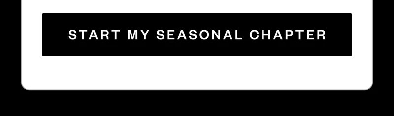 START MY SEASONAL CHAPTER