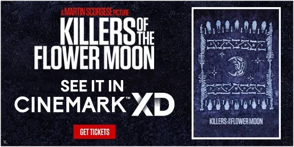 KILLERS OF THE FLOWER MOON - SEE IT IN CINEMARK XD | GET TICKETS