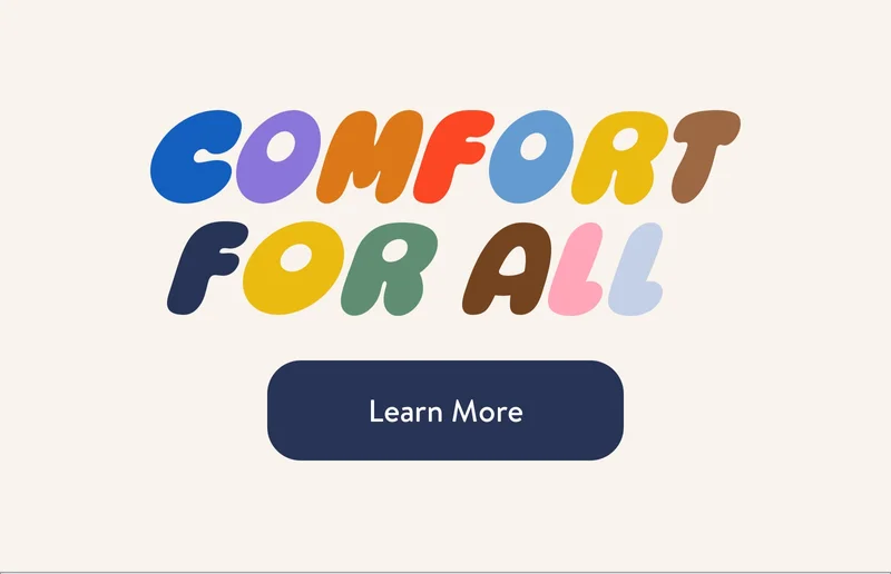 Comfort for all. Shop Now