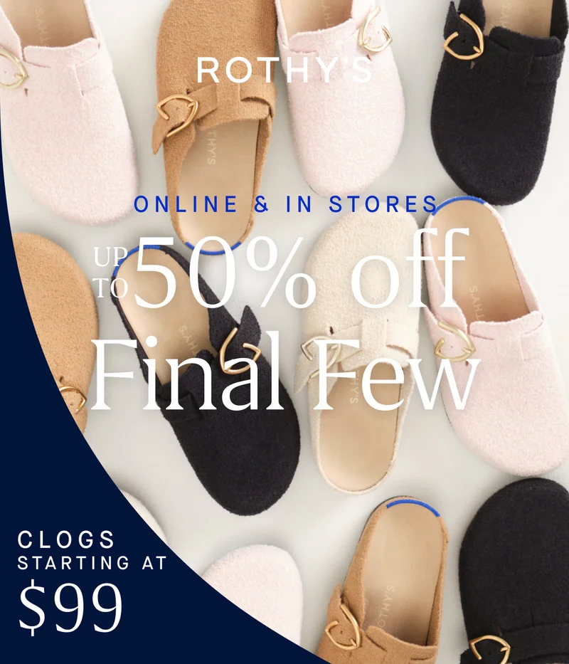 ONLINE & IN STORES Up to 50% off Final Few* Clogs starting at $99