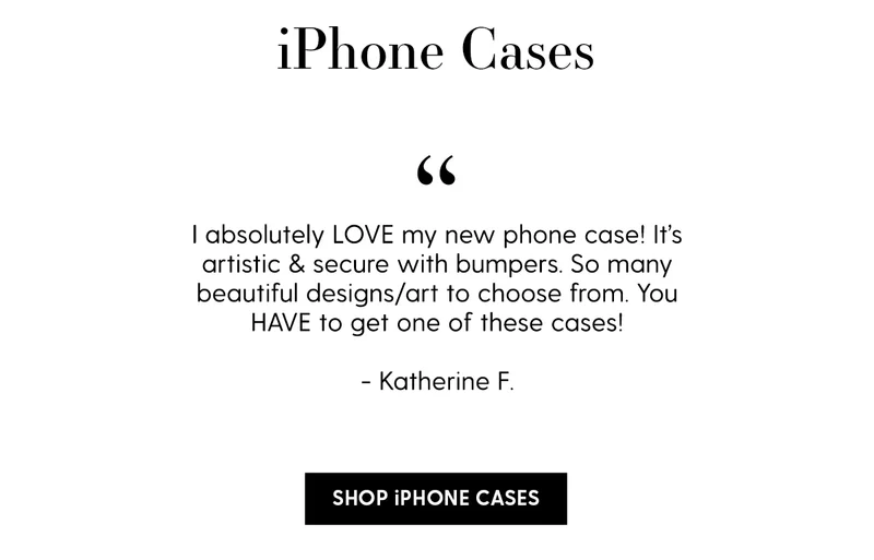 iPhone Cases | I absolutely LOVE my new phone case! It’s artistic & secure with bumpers. So many beautiful designs/art to choose from. You HAVE to get one of these cases! - Katherine F. | Shop iPhone Cases