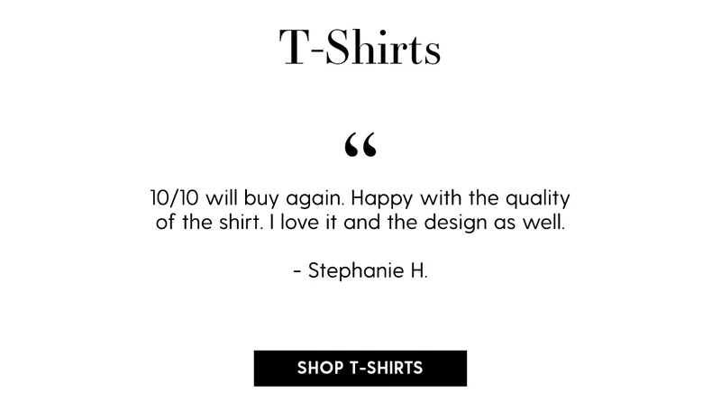 10/10 will buy again. Happy with the quality of the shirt. I love it and the design as well. - Stephanie H. | Shop T-Shirts