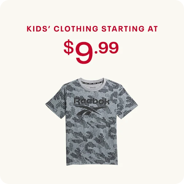 KIDS’ CLOTHING STARTING AT $9.99