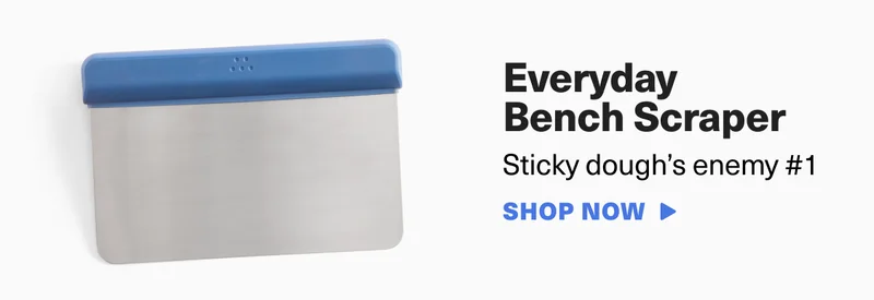 Everyday Bench Scraper. Sticky dough's enemy number 1. SHOP NOW