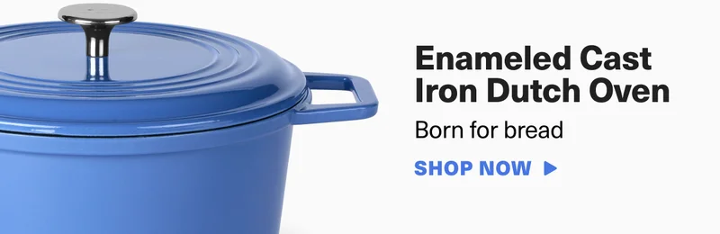 Enameled Cast Iron Dutch Oven. Born for Bread. SHOP NOW