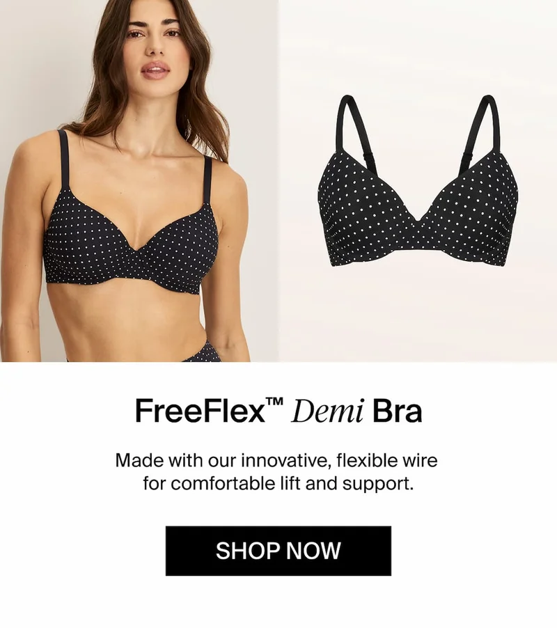 FreeFlex Demi Bra Made with our innovative, flexible wire for comfortable lift and support. Shop Now