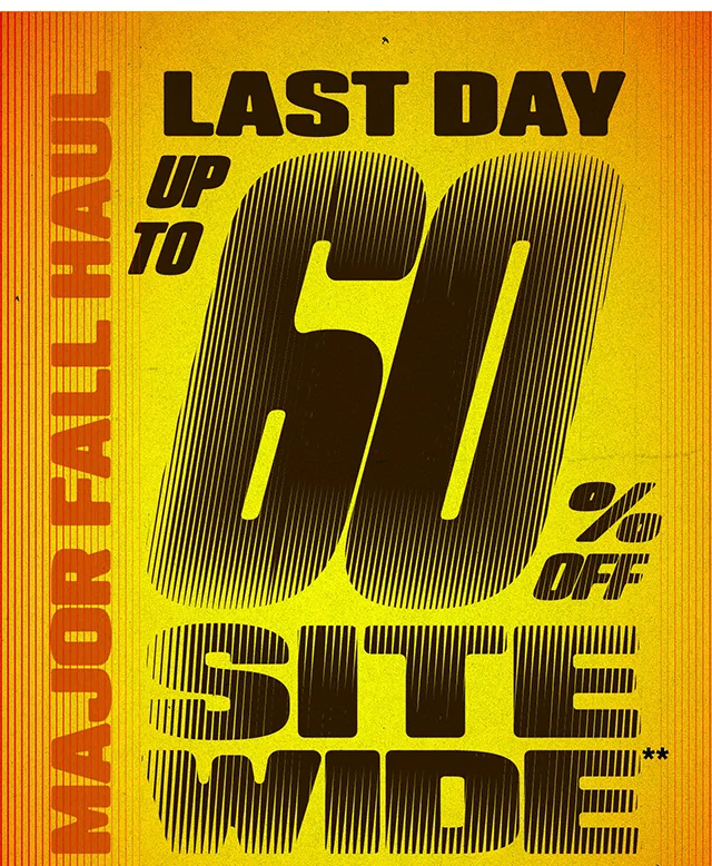 Last Day! Major Fall Haul. Up to 60% Off Sitewide. Exclusions Apply. Shop Now