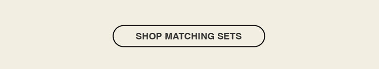 SHOP MATCHING SETS