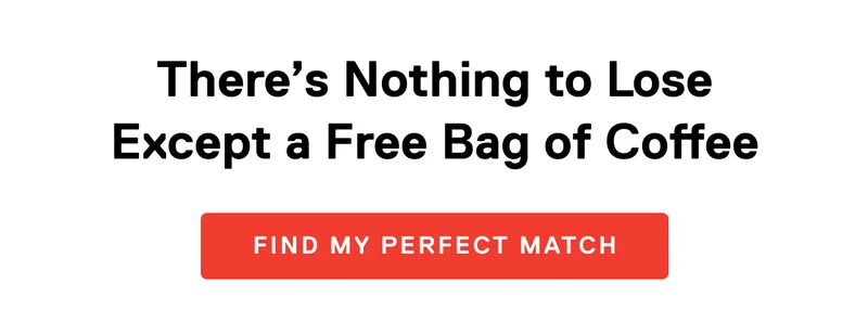 There’s Nothing to Lose Except a Free Bag of Coffee. Find My Perfect Match