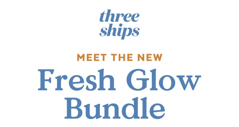 Three Ships. Meet the new fresh glow bundle