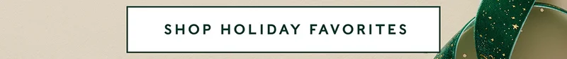 Shop Holiday Favorites