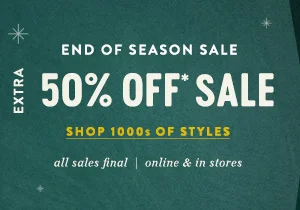 end of season sale, extra 50% off sale, shop 1000s of styles