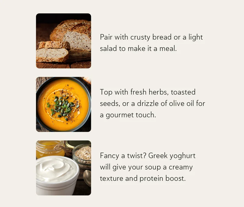 → Pair with crusty bread or a light salad to make it a meal. → Top with fresh herbs, toasted seeds, or a drizzle of olive oil for a gourmet touch. → Fancy a twist? Greek yoghurt will give your soup a creamy texture and protein boost.