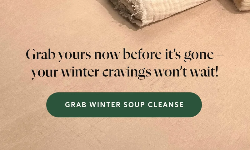 [GRAB WINTER SOUP CLEANSE]