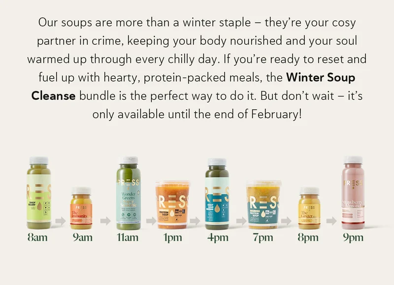 Our soups are more than a winter staple – they’re your cosy partner in crime, keeping your body nourished and your soul warmed up through every chilly day.  If you’re ready to reset and fuel up with hearty, protein-packed meals, the Winter Soup Cleanse bundle is the perfect way to do it. But don’t wait – it’s only available until the end of February!