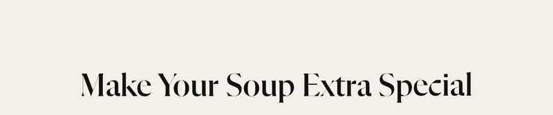 Make Your Soup Extra Special