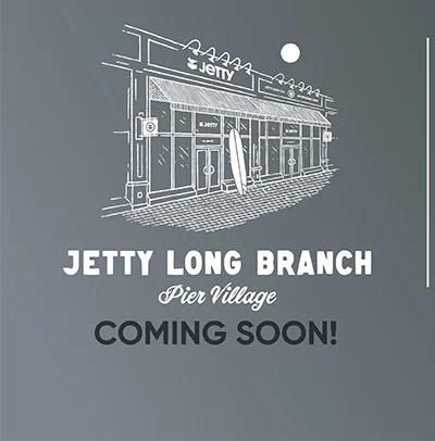 Coming Soon - Jetty Long Branch